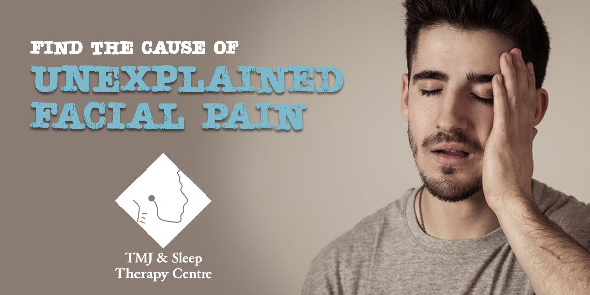 Finding the Cause of Unexplained Facial Pain - TMJ & Sleep Therapy Centre